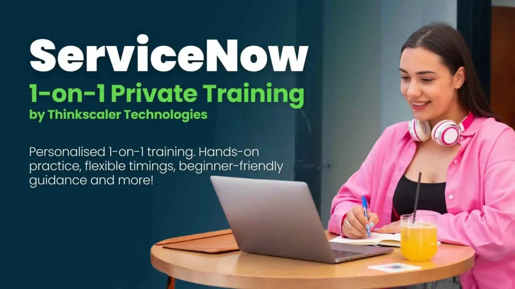 Master ServiceNow with Complete 1-on-1 Private Training — Learn From Anywhere in the World