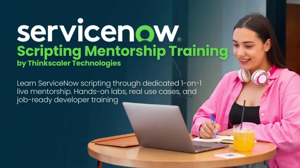 ServiceNow Scripting – Dedicated 1-on-1 Mentorship Training
